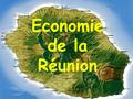 Economie de la Réunion 1. Principales données ♫ Pop. (2012) : 837 870 (65,3 millions) ♫ PIB / hab. (2010) : 17 733 € (29 466) ♫ Chômage 2012 : 30 %