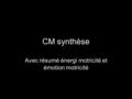 CM synthèse Avec résumé énergi motricité et émotion motricité.