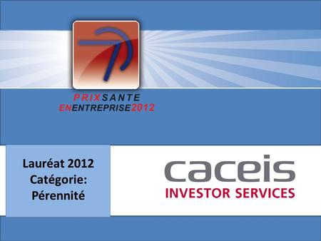 Lauréat 2012 Catégorie: Pérennité. Projet 3 Présentation du groupe CACEIS >Groupe bancaire dédié à une clientèle d’institutionnels et d’entreprises >4.