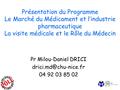 Présentation du Programme Le Marché du Médicament et l’industrie pharmaceutique La visite médicale et le Rôle du Médecin Pr Milou-Daniel DRICI