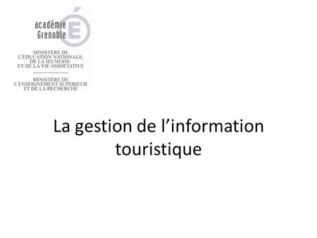 La gestion de l’information touristique. Les objectifs - objectif à caractère opérationnel généraliste : acquérir les compétences et les connaissances.