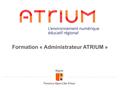 Formation « Administrateur ATRIUM ». 1.Un accompagnement technique par la Région Formation des « administrateurs » Support technique 2.Un accompagnement.