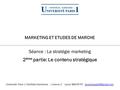 MARKETING ET ETUDES DE MARCHE Séance : La stratégie marketing 2 ème partie: Le contenu stratégique Université Paris 1 Panthéon-Sorbonne / Licence 2 / Laura.
