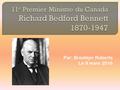 Par: Brooklyn Roberts Le 9 mars 2016.  Bennett est né le 3 juillet 1870 à Hopewell Hill, Nouveau-Brunswick  Bennett était le chef du parti conservateur.