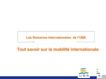 Les Semaines Internationales de l’UBS Tout savoir sur la mobilité internationale.