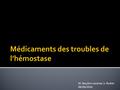 M. Baudon-Lecame, S. Rodier 06/04/2016.  Anticoagulants  AVK  Nouveaux anticoagulants  Héparines  Anti-agrégants plaquettaires  Thrombolytiques.