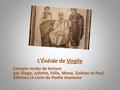 L’Énéide de Virgile Compte rendu de lecture par Diego, Juliette, Félix, Mona, Gaëtan et Paul Éditions Le Livre de Poche Jeunesse.