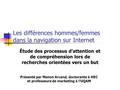 Les différences hommes/femmes dans la navigation sur Internet Étude des processus d’attention et de compréhension lors de recherches orientées vers un.