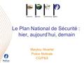 Le Plan National de Sécurité : hier, aujourd’hui, demain Marylou Nivarlet Police fédérale CG/P&S.