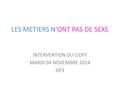 LES METIERS N’ONT PAS DE SEXE INTERVENTION DU CIDFF MARDI 04 NOVEMBRE 2014 DP3.