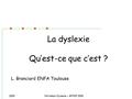 2009Formation Dyslexie – APMEP 2009 La dyslexie Qu’est-ce que c’est ? L. Branciard ENFA Toulouse.