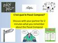 C’est quoi le Passé Composé? Discuss with your partner for 2 minutes what you remember about the Passé Composé.