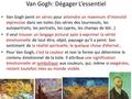 Van Gogh: Dégager L’essentiel Van Gogh peint en séries pour atteindre un maximum d’intensité expressive dans ses toiles (les séries des tournesols, les.