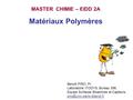 Matériaux Polymères MASTER CHIMIE – EIDD 2A Benoît PIRO, Pr.