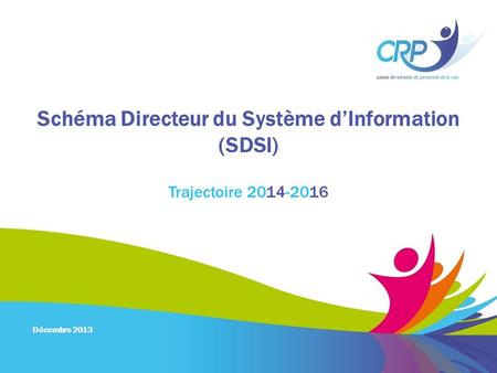 Schéma Directeur du Système d’Information (SDSI) Trajectoire 2014-2016 Décembre 2013.