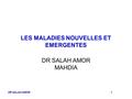 DR SALAH AMOR 1 LES MALADIES NOUVELLES ET EMERGENTES DR SALAH AMOR MAHDIA.