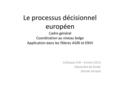 Le processus décisionnel européen Cadre général Coordination au niveau belge Application dans les filières AGRI et ENVI Colloque AJN – 8 mars 2013 Alexandre.