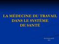 LA MÉDECINE DU TRAVAIL DANS LE SYSTÈME DE SANTÉ Dr COULLAUD 2011.