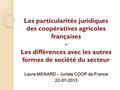 Les particularités juridiques des coopératives agricoles françaises - Les différences avec les autres formes de société du secteur Laure MENARD – Juriste.