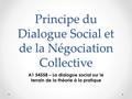 Principe du Dialogue Social et de la Négociation Collective A1 54558 – La dialogue social sur le terrain de la théorie à la pratique.