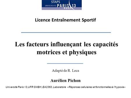 Adapté de R. Leca Aurélien Pichon Université Paris 13,UFR SMBH, EA2363, Laboratoire «Réponses cellulaires et fonctionnelles à l'hypoxie» STAPS Les facteurs.
