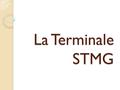 La Terminale STMG. Après une première STMG Vous allez choisir une spécialité de Terminale parmi les 4 suivantes : ◦ Gestion et Finance ◦ Mercatique ◦