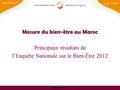 Www.hcp.ma Mesure du bien-être au Maroc Principaux résultats de l’Enquête Nationale sur le Bien-Être 2012 1.
