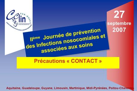27 septembre 2007 II ème Journée de prévention des Infections nosocomiales et associées aux soins II ème Journée de prévention des Infections nosocomiales.