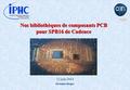 Christian Illinger 12 juin 2014 Nos bibliothèques de composants PCB pour SPB16 de Cadence.