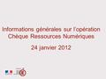   Informations générales sur l’opération Chèque Ressources Numériques 24 janvier 2012.