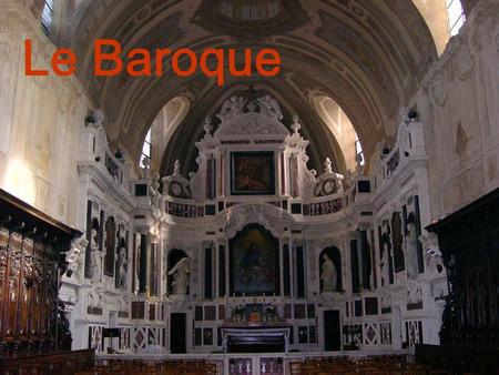 Le Baroque. Le baroque est un style qui naît en Italie et se répand rapidement dans la plupart des pays d’Europe. Il touche tous les domaines artistiques,