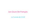 Les Cours De Français La 3 année de C.E.M. Préparer par : Minez Les leçons: M _ B.hassan.