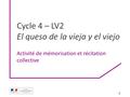 Activité de mémorisation et récitation collective Cycle 4 – LV2 El queso de la vieja y el viejo 1.