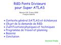 R&D Ponts Diviseurs pour Super ATLAS Réunion CSP, 5 mars 2009 François Vazeille  Contexte général SATLAS et échéances  Objet de la demande de R&D  Justifications.