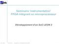 CEA DSM Irfu 29 / 12 / 2012- Christophe Cara - Développement d’un SoC LEON Séminaire ‘instrumentation’ FPGA intégrant un microprocesseur Développement.