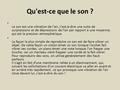 Qu'est-ce que le son ? Le son est une vibration de l'air, c'est-à-dire une suite de surpressions et de dépressions de l'air par rapport à une moyenne,