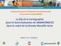 Le SIG et la Cartographie pour le Suivi-Evaluation de SAWAP/BRICKS dans le cadre de la Grande Muraille Verte Dakar, 2 au 7 Mai 2016 Première Conférence.