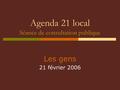 Agenda 21 local Séance de consultation publique Les gens 21 février 2006.