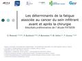 Les déterminants de la fatigue associée au cancer du sein infiltrant avant et après la chirurgie Résultats préliminaires de l’ étude FATSEIN 1 Nancy-Université,