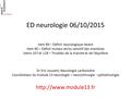 ED neurologie 06/10/2015 Item 89 – Déficit neurologique récent Item 90 – Déficit moteur et/ou sensitif des membres Items 107 et 128 – Troubles de la marche.