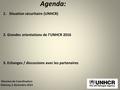 1.Situation sécuritaire (UNHCR) 2. Grandes orientations de l’UNHCR 2016 3. Echanges / discussions avec les partenaires Agenda: 1 Réunion de Coordination.