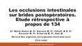 Les occlusions intestinales sur brides postopératoires. Etude rétrospective à propos de 134 Dr. Maliki-Alaoui M, Pr. Amraoui M, Pr. Chkoff M.R, Pr. Elounani.