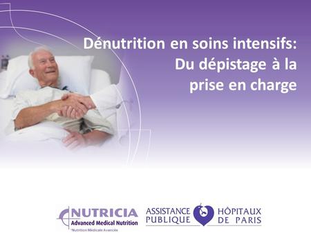 *Nutrition Médicale Avancée Dénutrition en soins intensifs: Du dépistage à la prise en charge.