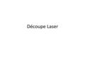 Découpe Laser. Un laser à rubis est un laser qui utilise un rubis synthétique comme milieu amplificateur solide LASER : Light Amplification by Stimulated.