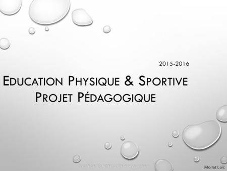 E DUCATION P HYSIQUE & S PORTIVE P ROJET P ÉDAGOGIQUE 2015-2016 Morlat Loïc.