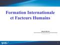 1 Formation Internationale et Facteurs Humains Meryem BELHAJ Senior Advisor International training & Human factors