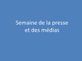 Semaine de la presse et des médias. Semaine de la presse Présentation de trois grands quotidiens : le Monde, Libération et le Figaro. Analyse de la Une.