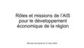 Rôles et missions de l’AIS pour le développement économique de la région Réunion de travail du 17 mars 2016.
