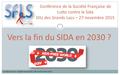 1 Vers la fin du SIDA en 2030 ? Conférence de la Société Française de Lutte contre le Sida DIU des Grands Lacs – 27 novembre 2015 Dr Cédric Arvieux – Société.