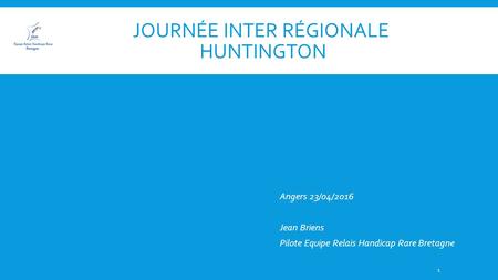 JOURNÉE INTER RÉGIONALE HUNTINGTON Angers 23/04/2016 Jean Briens Pilote Equipe Relais Handicap Rare Bretagne 1.